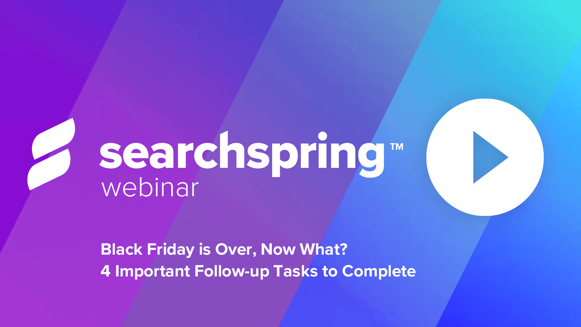 text: Black Friday is Over Now What; Searchspring logo; play button; purple and blue background