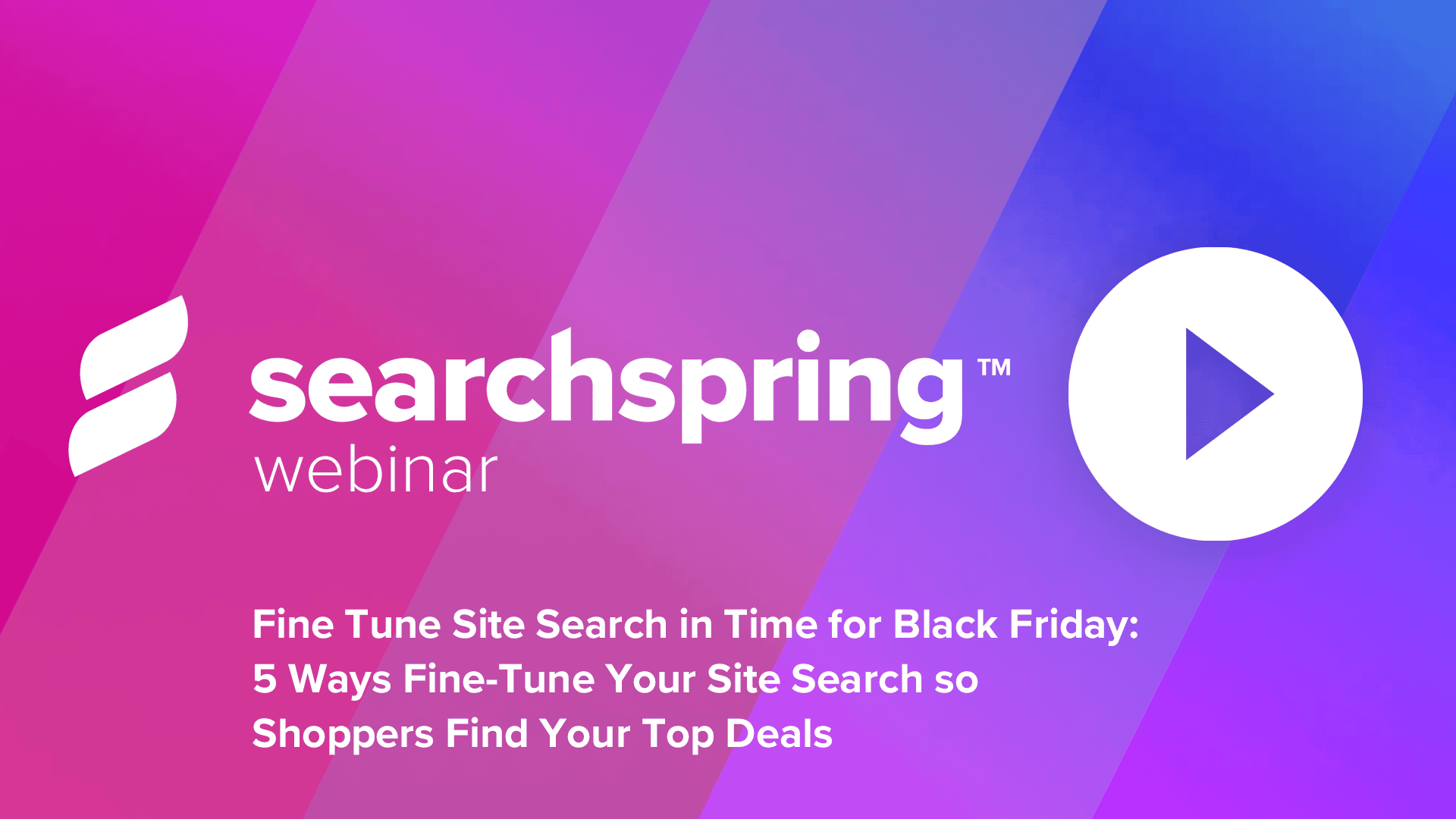 text: Fine Tune Site Search in Time for Black Friday; Searchspring logo; play button; pink and purple background