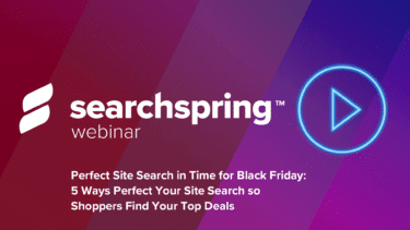 Perfect Site Search in Time for Black Friday webinar wednesday August 30 Searchspring logo webinar blue and purple background play button