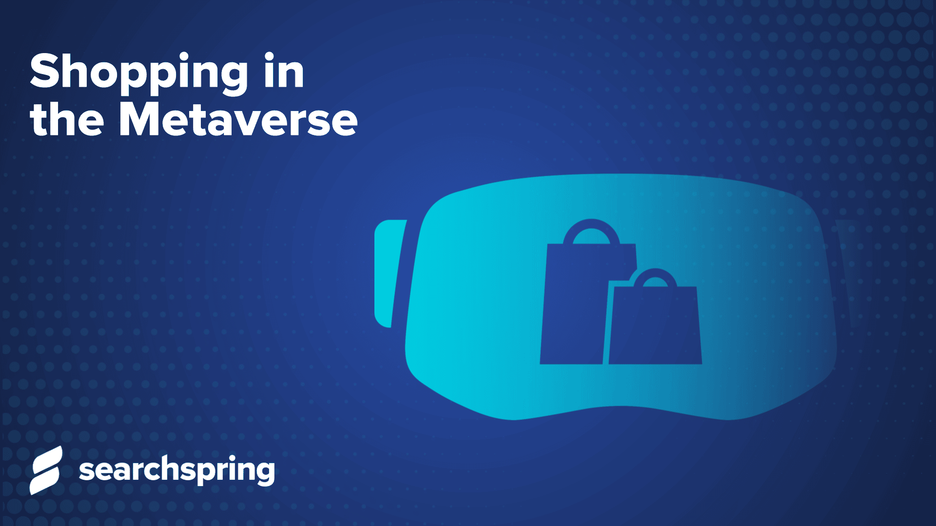 Shopping in the Metaverse (text); Virtual Reality Googles with shopping bags in them; searchspring logo