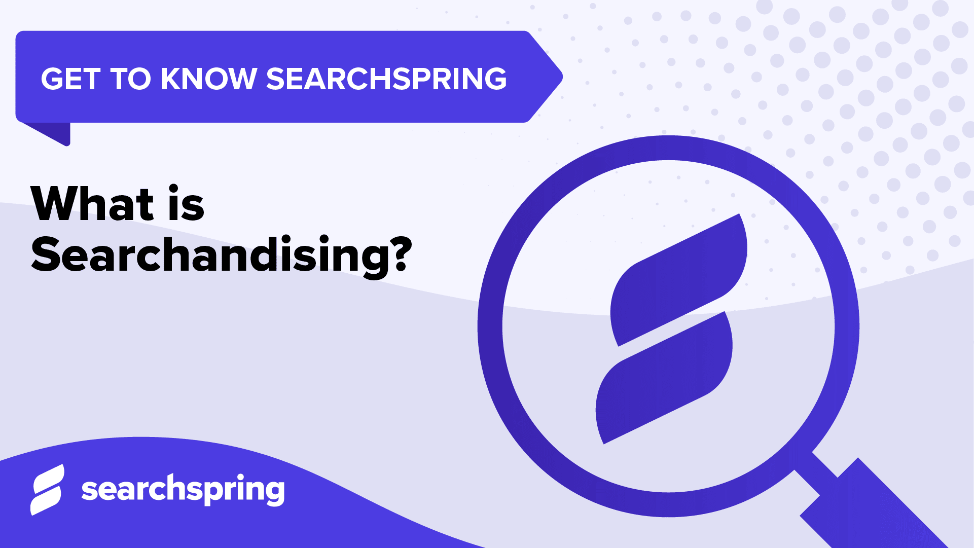 What Is Searchspring? Searchspring icon with magnifying glass; Get to know Searchspring' Searchspring logo